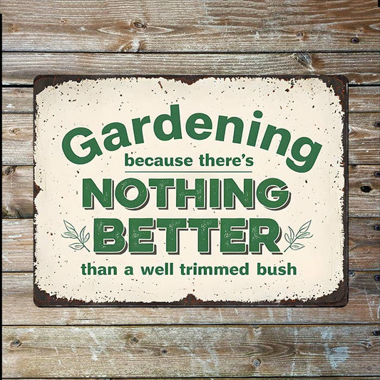 Gardening Nothing Better Trimmed Bush I Metal Sign Plaque