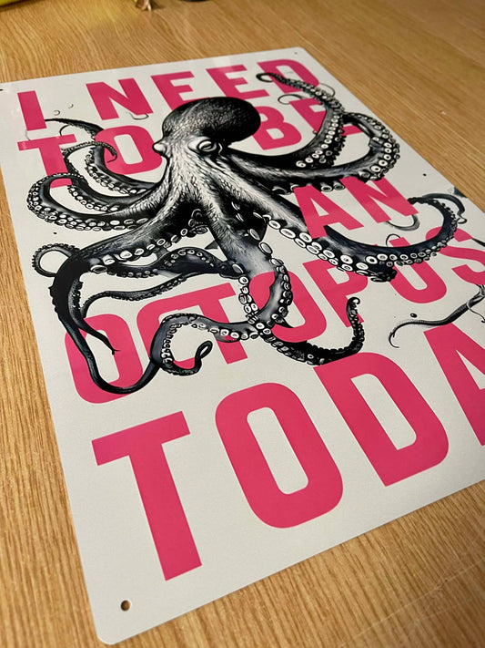 i need to be an Octopus Today | Metal Sign Plaque