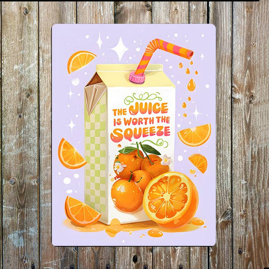 The Juice Is Worth The Squeeze Orange Metal Sign Plaque