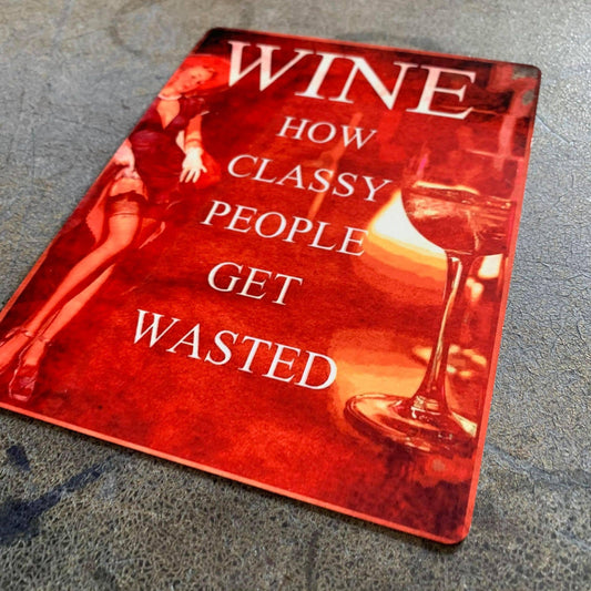 Wine How Classy People Get Wasted | Metal Sign