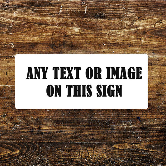 Any Image Any Text, Any Design | Metal Sign Long