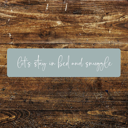lets stay in bed and snuggle Metal Sign Plaque