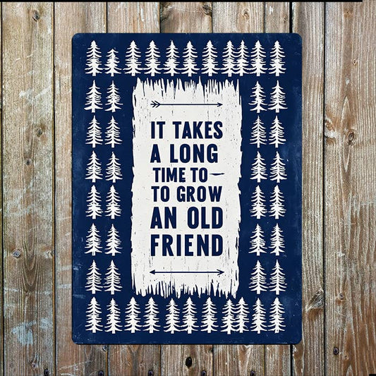 Takes A Long To Grow Old Friend | Quote | Metal Sign Plaque