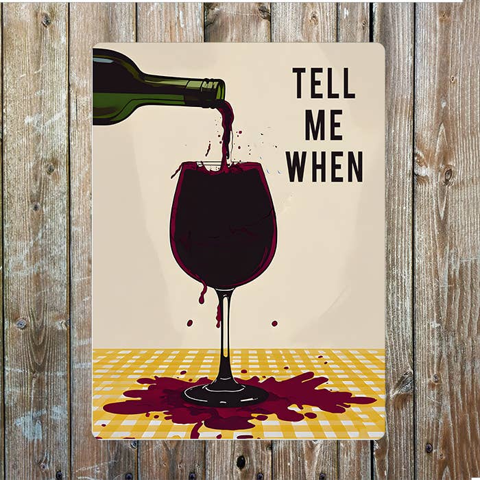 Tell Me When Green Bottle Pouring Red Wine Metal Sign Plaque