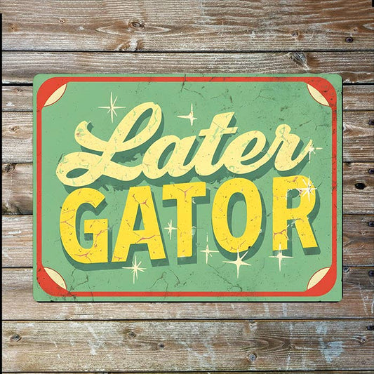 Later Gator, Alligator While Crocodile, Metal Sign Plaque