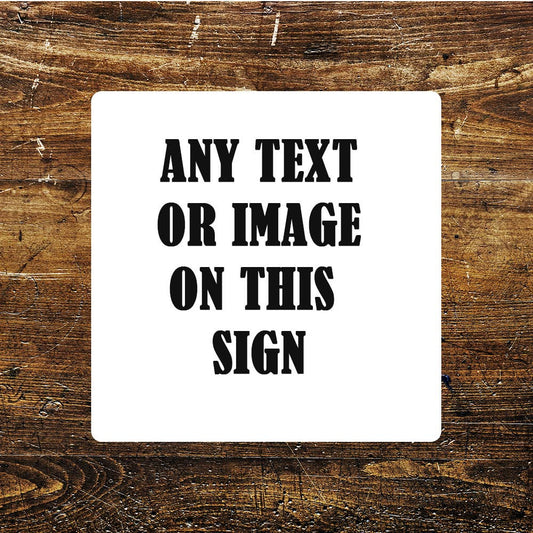 Any Image Any Text, Any Design On | Metal Sign Plaque Square