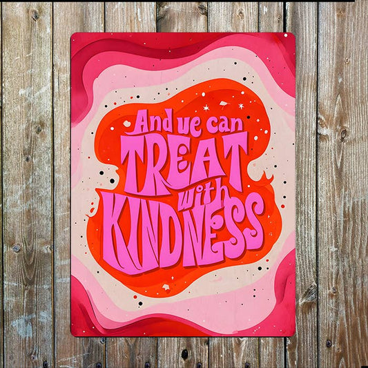 And we can treat with kindness | Metal Sign Plaque