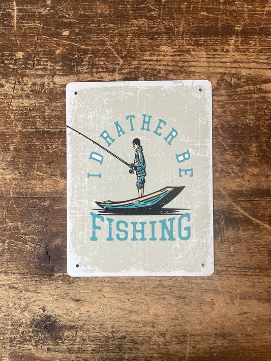 i'd rather be fishing Tin Sign | Metal Sign Plaque
