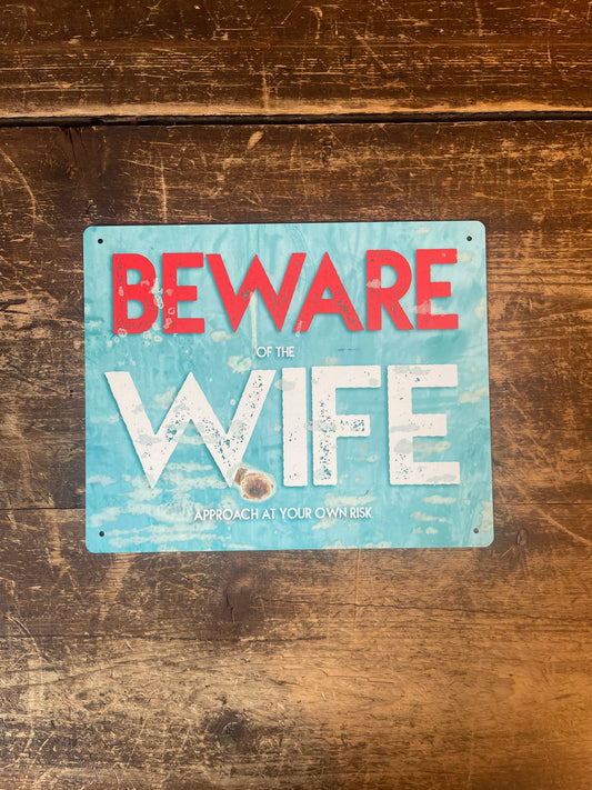 Beware of the wife | Metal Wall Sign