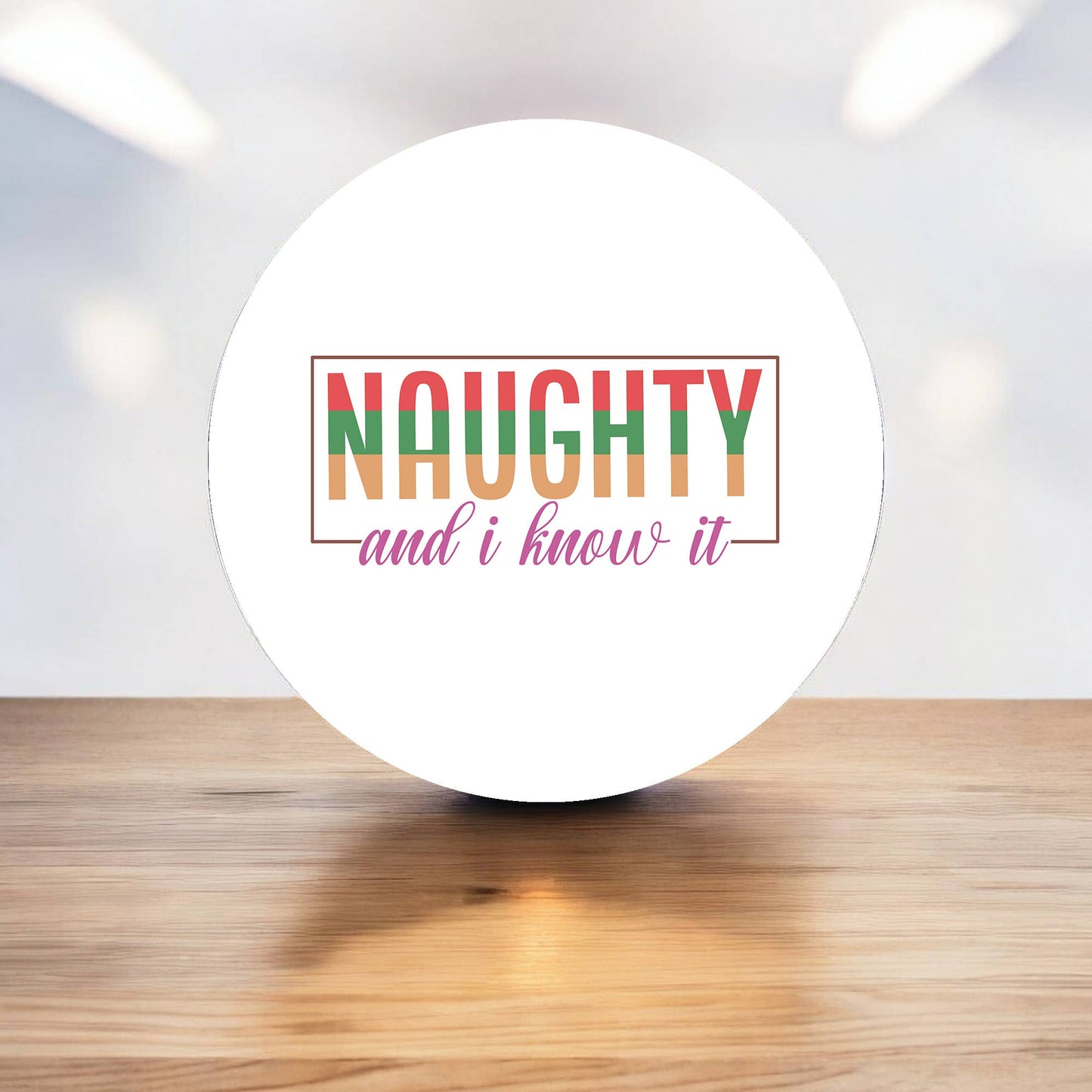 Naughty and I know it Christmas Circle Metal Sign