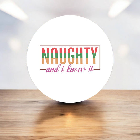Naughty and I know it Christmas Circle Metal Sign