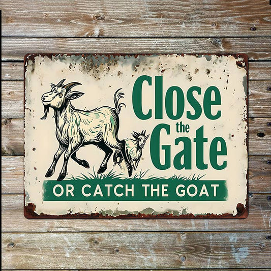 Close The Gate Or Catch Goats | Metal Sign Plaque