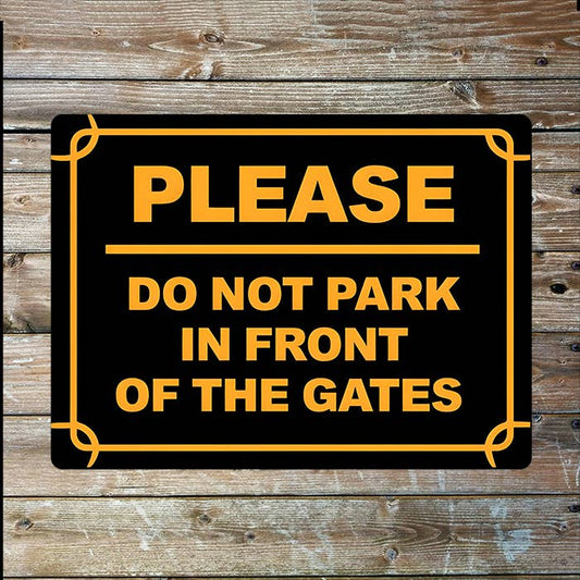 Please Do No Park in Front Of The Gates | Metal Sign Plaque
