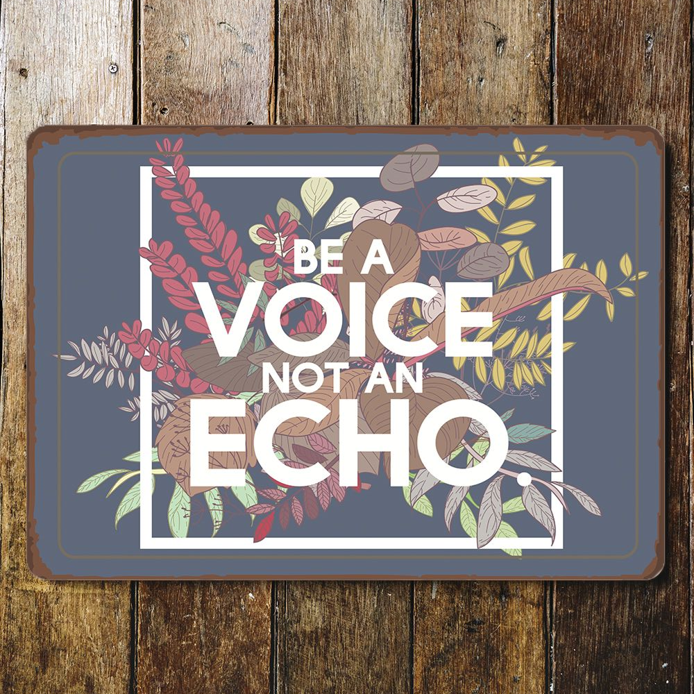 Be A Voice Not A Echo | Metal Sign Plaque