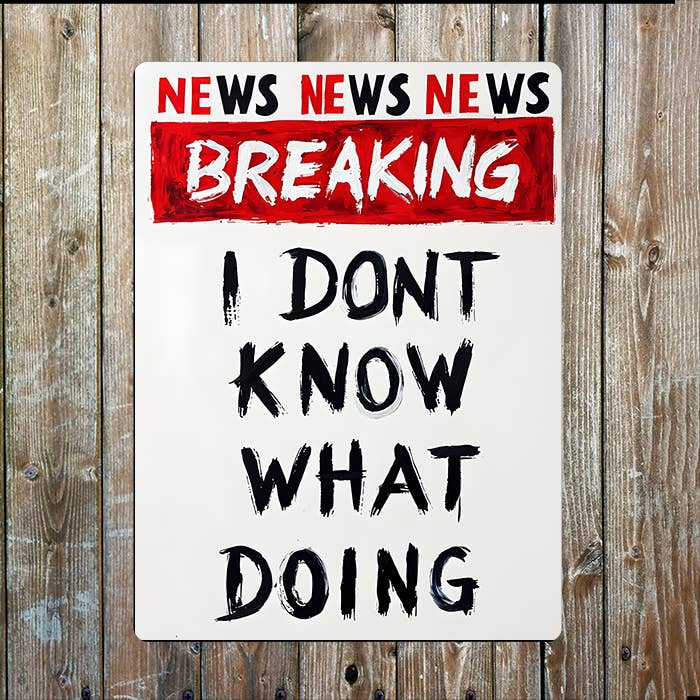 Breaking New I Don't Know What Doing Metal Sign Plaque