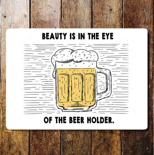 Beauty Is In The Eye Of The Beer Holder | Metal Sign plaque