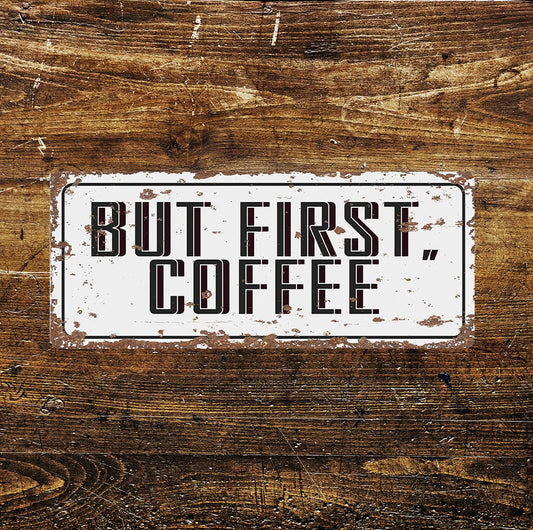 BUT FIRST COFFEE Notice Fun Art | Metal Sign