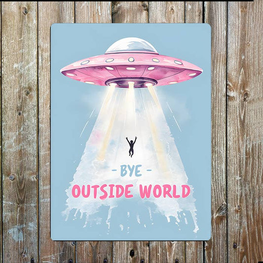 Bye Outside World | UFO Beam Me Up | Metal Sign Plaque