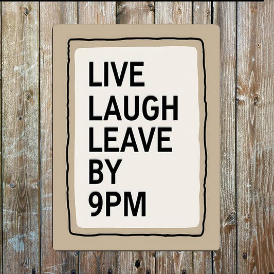 Live Laugh Leave By 9PM | Quote | Metal Sign Plaque