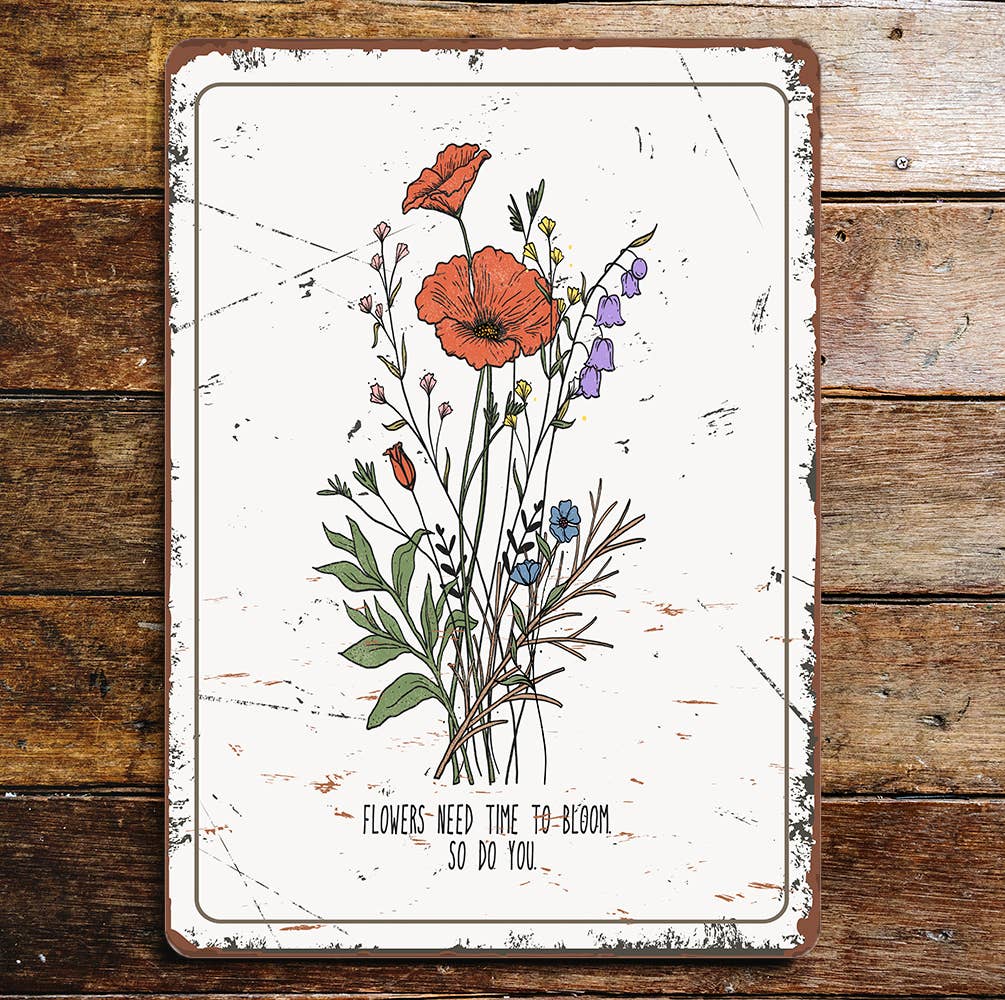 flowers need to bloom so do you | Metal Wall Sign