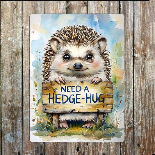 Need A Hedge-Hug Hedgehog | Metal Sign Plaque