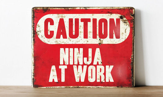 Caution Ninja At Work | Metal Sign Plaque