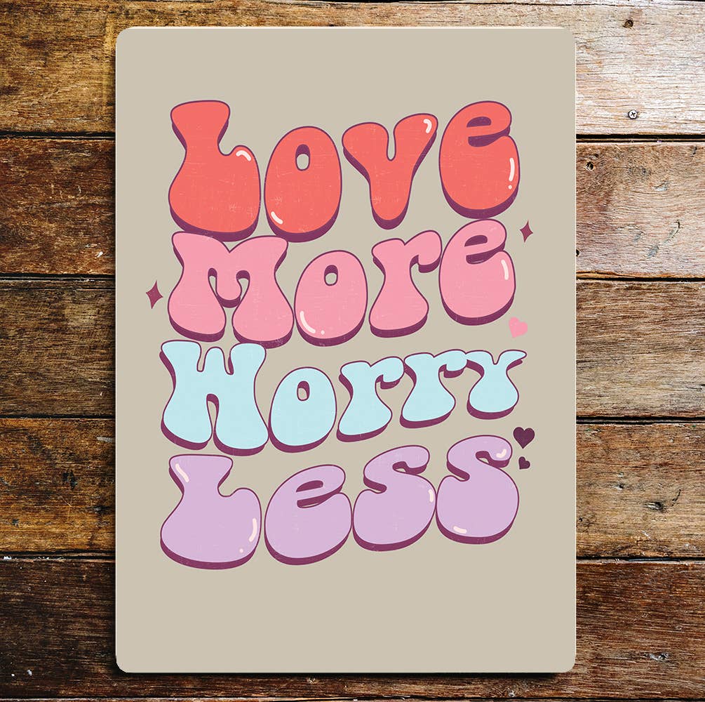 Love more Worry less Valentines | Metal Sign Plaque