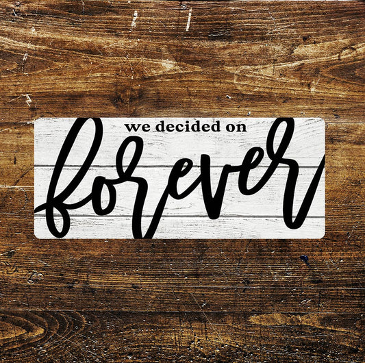 We Decided On Forever Wedding Notice | Metal Sign
