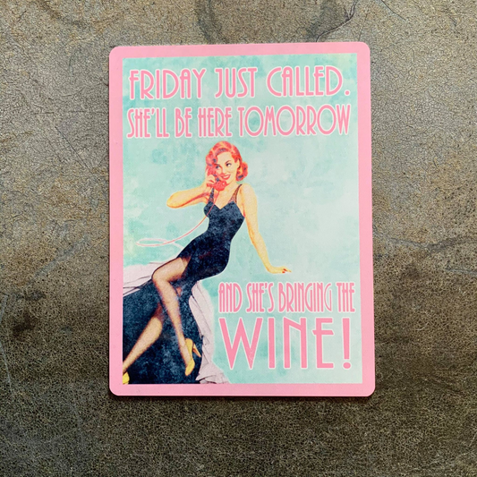 Friday Just Called She'll Be here Tomorrow | Metal Sign