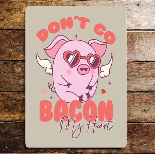 Don't go Bacon my heart Pig Valentines | Metal Sign Plaque