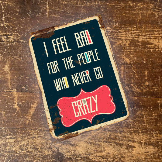 Feel for people mever crazy Retro | Metal Wall Sign Plaque