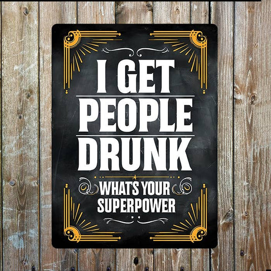 I Get Drunk What Your Superpower I Metal Sign Plaque