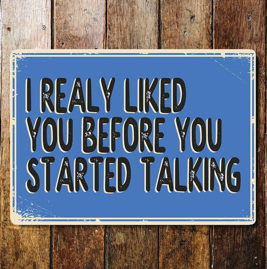 I Liked You Before You Started Talking | Metal Wall Sign