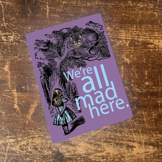Alice in wonderland , We're All Mad Here | Metal Sign