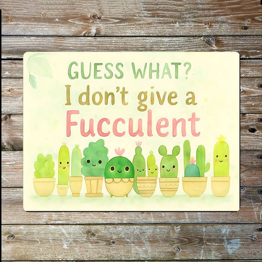 I Don't Give A Fucculent I Garden Plant I Metal Sign Plaque