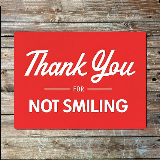 Thank You For Not Smiling | Quote Retro | Metal Sign Plaque