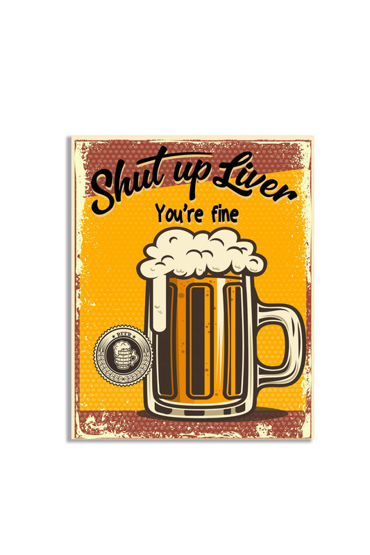 Shut up liver, you're fine Metal Vintage Wall Sign
