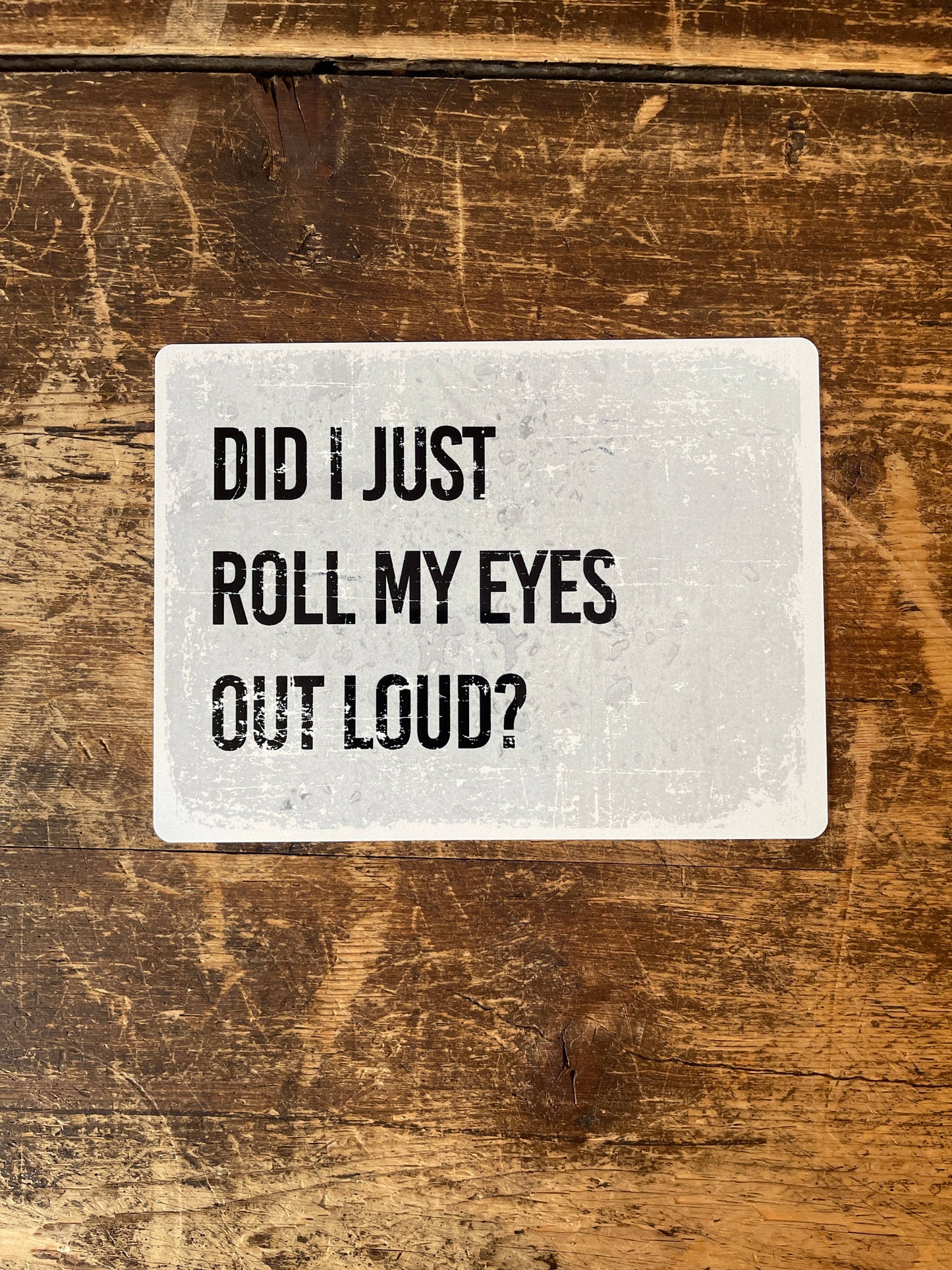 Did i just roll my eyes out loud | Metal Sign Plaque