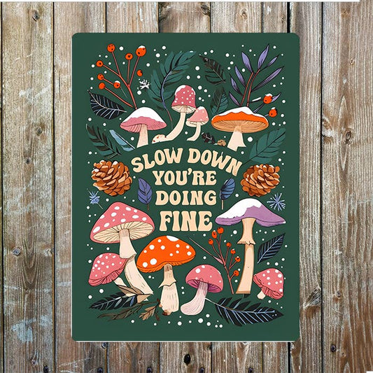 Slow Down You are Doing Fine Mushroom Metal Sign Plaque