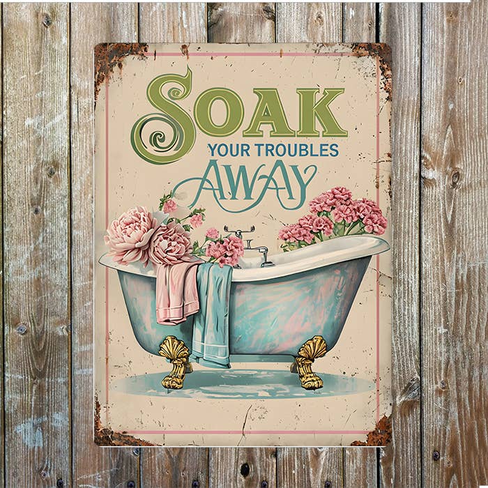 Soak Your Troubles Away Bath Bathroom Metal Sign Plaque