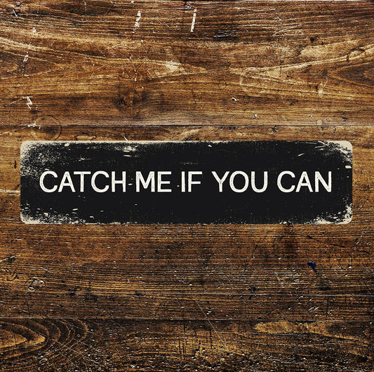 Catch me if you can Metal Long Sign Plaque