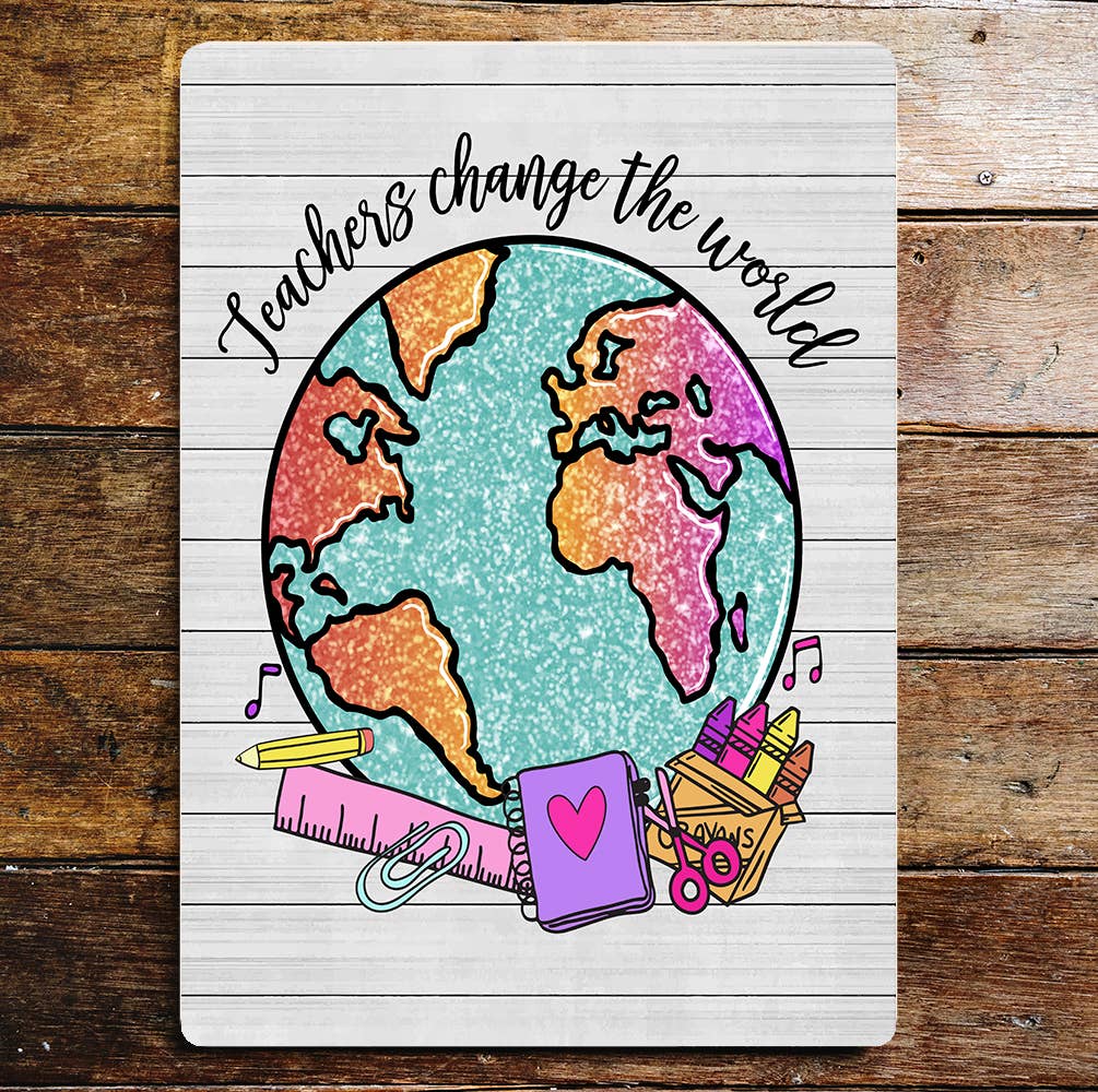Teachers Change The World Metal Wall Sign
