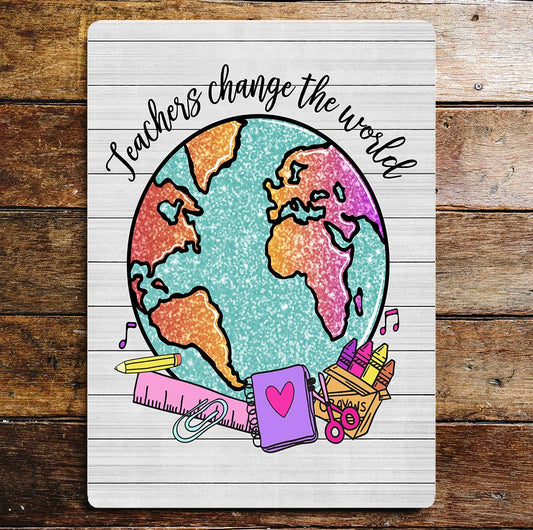 Teachers Change The World Metal Wall Sign