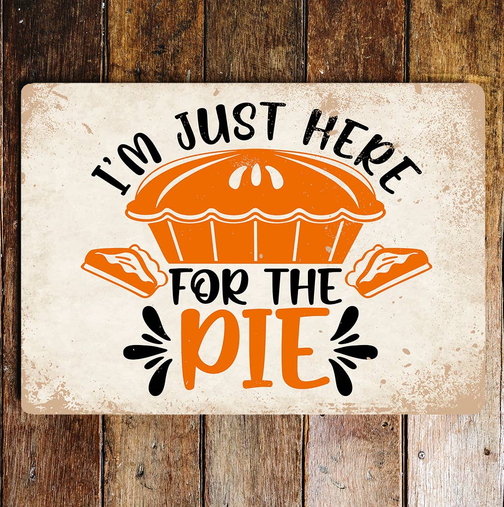 i'm just here for the pie | Metal Wall Sign Plaque