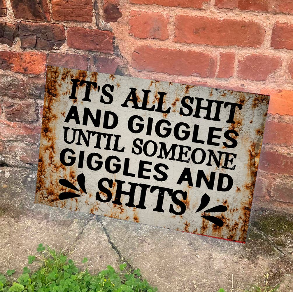 It's All Shit And Giggles Until Someone | Metal Sign Plaque