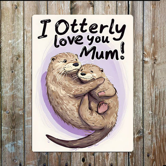 I Otterly Otter Love You Mothers Mum Day | Metal Sign Plaque