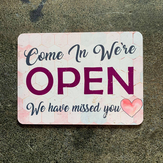 Come In We're open , missed you | Metal Sign