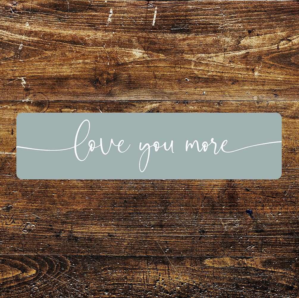Love you more Metal Sign Plaque