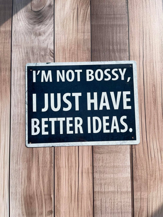 I'm Not Bossy I Just Have Better Ideas | Metal Sign Plaque