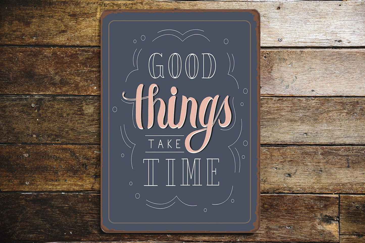 Good Thing Take Times Quote | Metal Sign Plaque